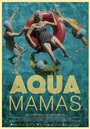 Aqua Mamas (2016) кадры фильма смотреть онлайн в хорошем качестве