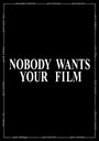 Nobody Wants Your Film (2005) кадры фильма смотреть онлайн в хорошем качестве