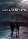 My Last Breath (2019) трейлер фильма в хорошем качестве 1080p