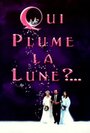 Смотреть «Qui plume la lune?» онлайн фильм в хорошем качестве