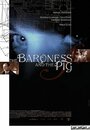 The Baroness and the Pig (2002) кадры фильма смотреть онлайн в хорошем качестве