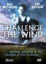 Смотреть «Challenge the Wind» онлайн фильм в хорошем качестве