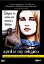 Смотреть «April Is My Religion» онлайн фильм в хорошем качестве