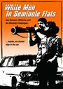 White Men in Seminole Flats (2004) скачать бесплатно в хорошем качестве без регистрации и смс 1080p