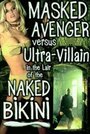 Masked Avenger Versus Ultra-Villain in the Lair of the Naked Bikini (2000)