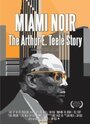 Miami Noir: The Arthur E. Teele Story (2008) трейлер фильма в хорошем качестве 1080p