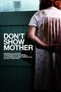 Don't Show Mother (2010) трейлер фильма в хорошем качестве 1080p