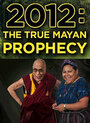 Смотреть «2012: The True Mayan Prophecy» онлайн фильм в хорошем качестве