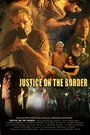 Justice on the Border (2011) скачать бесплатно в хорошем качестве без регистрации и смс 1080p