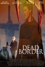 Dead Border (2013) скачать бесплатно в хорошем качестве без регистрации и смс 1080p