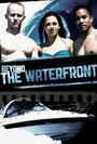 Beyond the Waterfront (2011) кадры фильма смотреть онлайн в хорошем качестве