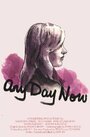 Any Day Now (2011) скачать бесплатно в хорошем качестве без регистрации и смс 1080p