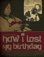 How I Lost My Birthday (2012) трейлер фильма в хорошем качестве 1080p