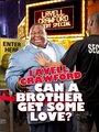 Lavell Crawford: Can a Brother Get Some Love (2011)