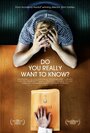 Do You Really Want to Know? (2012) скачать бесплатно в хорошем качестве без регистрации и смс 1080p