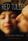 Смотреть «Red Tulips: A Story About Forgetting» онлайн фильм в хорошем качестве