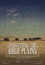 Смотреть «Harvesting the High Plains» онлайн фильм в хорошем качестве