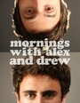 Смотреть «Mornings with Alex & Drew» онлайн фильм в хорошем качестве