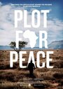 Смотреть «Plot for Peace» онлайн фильм в хорошем качестве