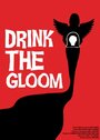 Смотреть «Drink the Gloom» онлайн фильм в хорошем качестве