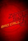 Смотреть «Zero Sight: Bad Call» онлайн фильм в хорошем качестве