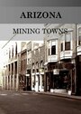 Arizona Mining Towns (2009) трейлер фильма в хорошем качестве 1080p