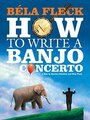 Смотреть «Béla Fleck: How To Write A Banjo Concerto» онлайн фильм в хорошем качестве