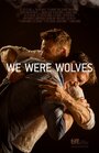 We Were Wolves (2014) кадры фильма смотреть онлайн в хорошем качестве