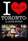 I Hate Toronto: A Love Story (2012) кадры фильма смотреть онлайн в хорошем качестве