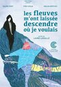 Les fleuves m'ont laissée descendre où je voulais (2014) трейлер фильма в хорошем качестве 1080p