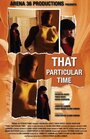 That Particular Time (2010) кадры фильма смотреть онлайн в хорошем качестве