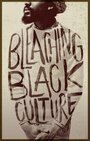 Bleaching Black Culture (2014)