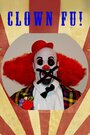 Clown Fu (2015) трейлер фильма в хорошем качестве 1080p