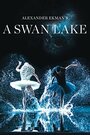 Смотреть «A Swan Lake» онлайн фильм в хорошем качестве