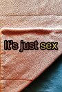 It's Just Sex (2014) кадры фильма смотреть онлайн в хорошем качестве