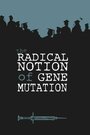 The Radical Notion of Gene Mutation (2014) кадры фильма смотреть онлайн в хорошем качестве