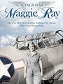 Смотреть «Wings for Maggie Ray» онлайн фильм в хорошем качестве