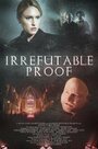 Irrefutable Proof (2015) трейлер фильма в хорошем качестве 1080p