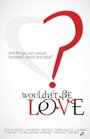 Wouldn't Be Love (2013) кадры фильма смотреть онлайн в хорошем качестве