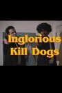 Inglorious Kill Dogs (2014) скачать бесплатно в хорошем качестве без регистрации и смс 1080p