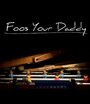 Foos Your Daddy (2015) скачать бесплатно в хорошем качестве без регистрации и смс 1080p