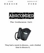 Смотреть «Absconded: The Conference Call» онлайн фильм в хорошем качестве