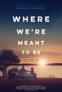 Смотреть «Where We're Meant to Be» онлайн фильм в хорошем качестве