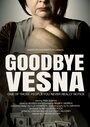 Смотреть «Goodbye Vesna» онлайн фильм в хорошем качестве