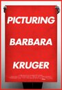 Смотреть «Picturing Barbara Kruger» онлайн фильм в хорошем качестве