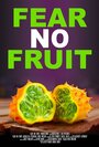 Fear No Fruit (2015) кадры фильма смотреть онлайн в хорошем качестве