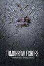 Tomorrow Echoes (2017) скачать бесплатно в хорошем качестве без регистрации и смс 1080p