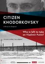 Смотреть «Citizen Khodorkovsky» онлайн фильм в хорошем качестве